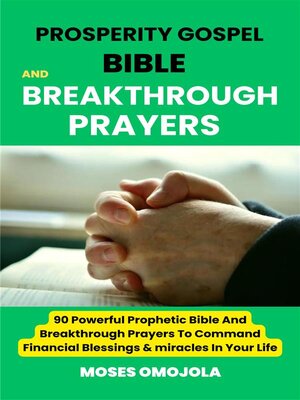 cover image of Prosperity Gospel, Bible and breakthrough Prayers--90 Powerful Prophetic Bible and Breakthrough Prayers to Command Financial Blessings & miracles In Your Life